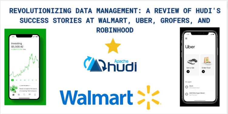 Revolutionizing Data Management: A Review of Hudi's Success Stories at Walmart, Uber, Grofers, and Robinhood

