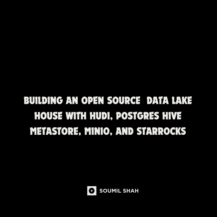 Building an Open Source Data Lake House with Hudi, Postgres Hive Metastore, Minio, and StarRocks

