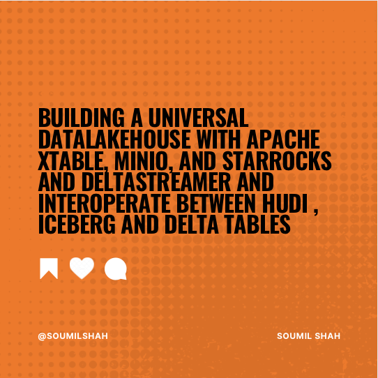 Building a Universal DataLakeHouse with Apache XTable, MinIO, and StarRocks and DeltaStreamer and Interoperate between Hudi , IceBerg and delta Tables