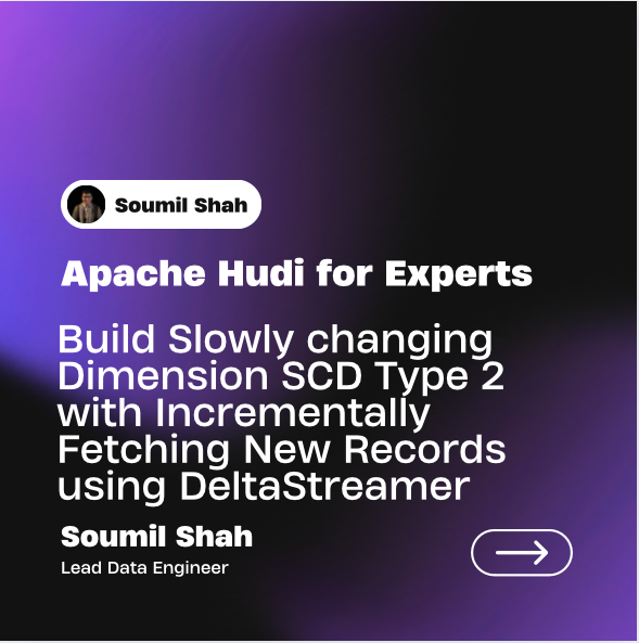 Mastering DeltaStreamer: Building Slowly Changing Dimensions with Incremental Record Fetching and SQL-based Trasnformer