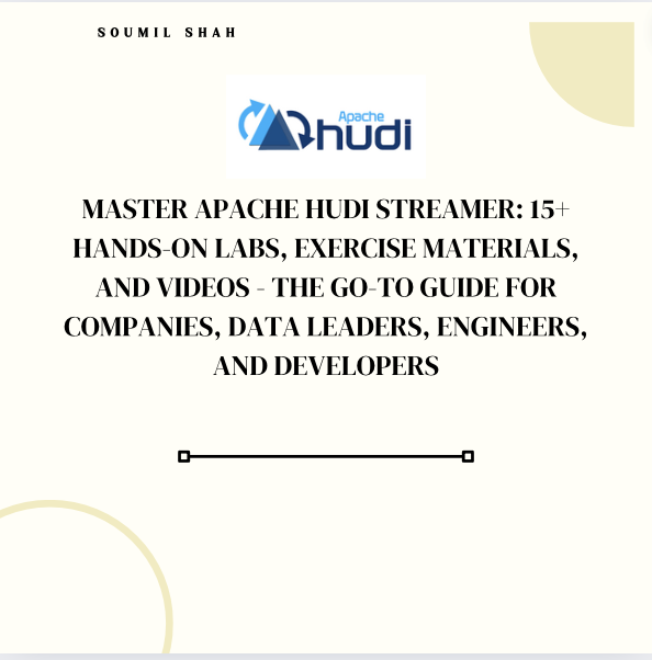 Master Apache Hudi Streamer: 15+ Hands-On Labs, Exercise Materials, and Videos - The Go-To Guide for Companies, Data Leaders, Engineers, and Developer