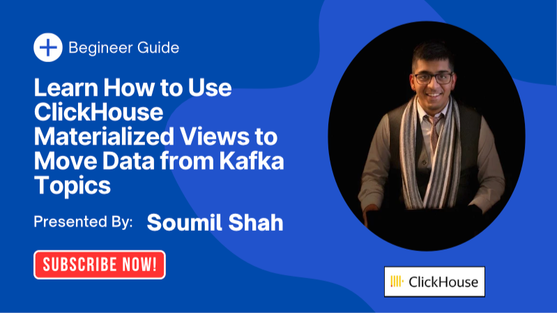 Learn How to Use ClickHouse Materialized Views to Move Data from Kafka Topics into ClickHouse Tables Real Time : A Beginner's Guide with Hands-On Labs